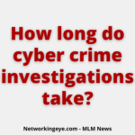 How long do cyber crime investigations take?