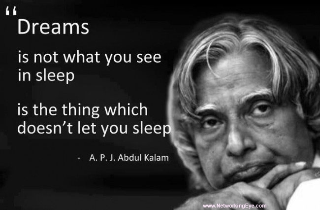 The dream is not that you see in sleep , dream is which does not let you sleep