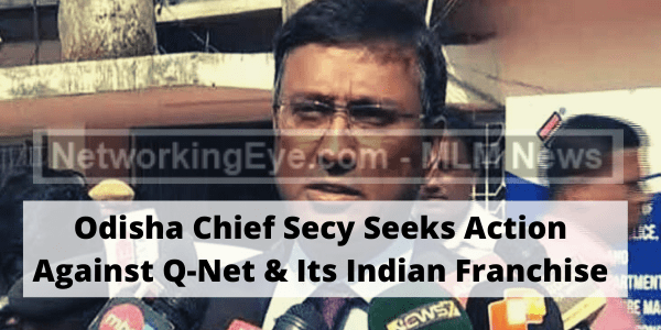 Odisha Chief Secy Seeks Action Against Q-Net & Its Indian Franchise