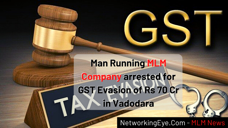 Man Running MLM Company arrested for GST Evasion of Rs 70 Cr in Vadodara